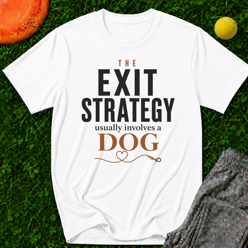 The Exit Strategy Usually Involves a Dog T-Shirt
