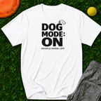 Dog Mode On. People Mode Off T-Shirt