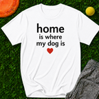 Home Is Where My Dog Is-T-Shirt