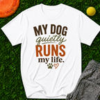 My Dog Quietly Runs My Life T-Shirt