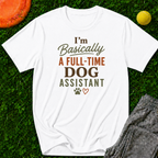 I'm Basically a Full-Time Dog Assistant T-Shirt