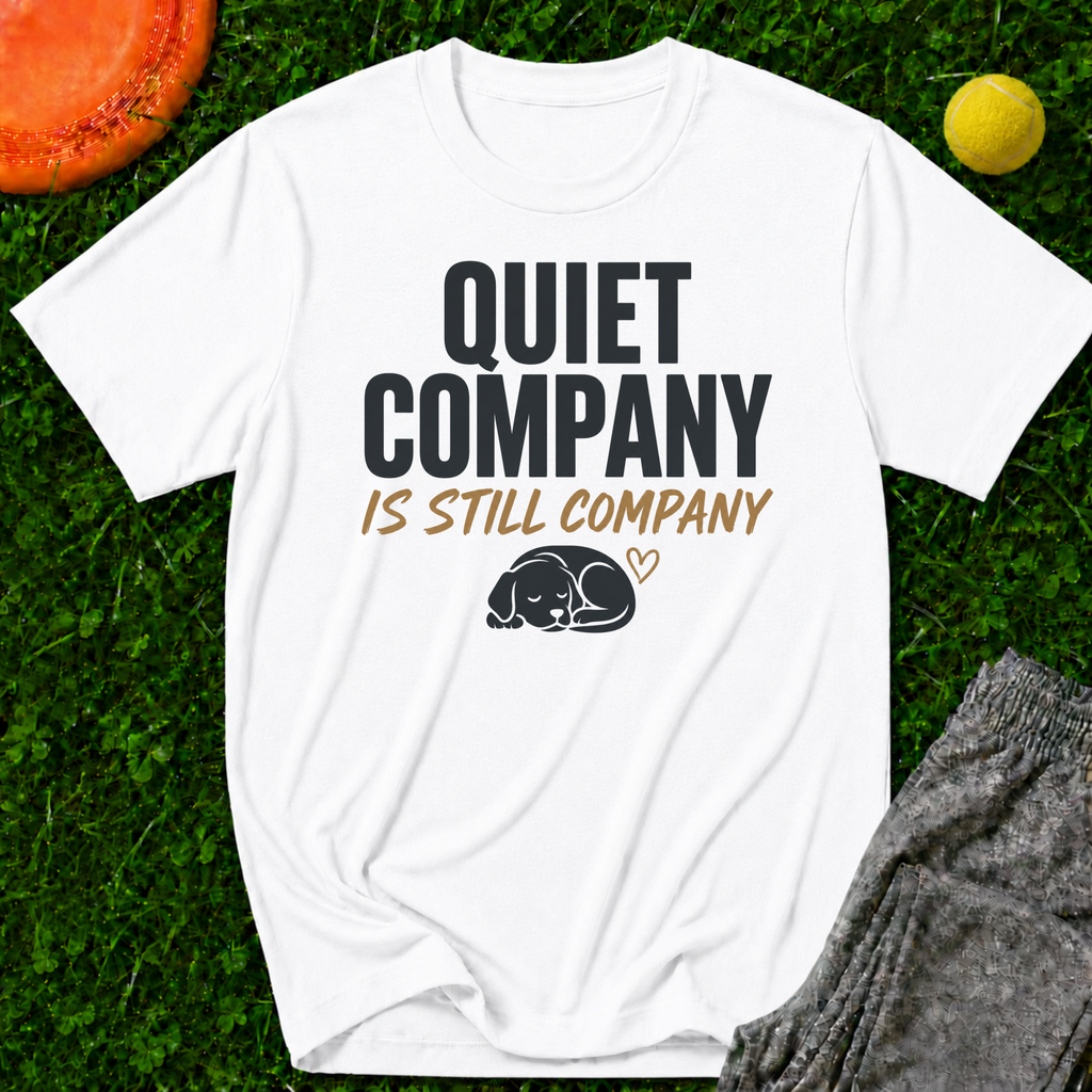Quiet Company is Still Company T-Shirt