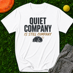 Quiet Company is Still Company T-Shirt