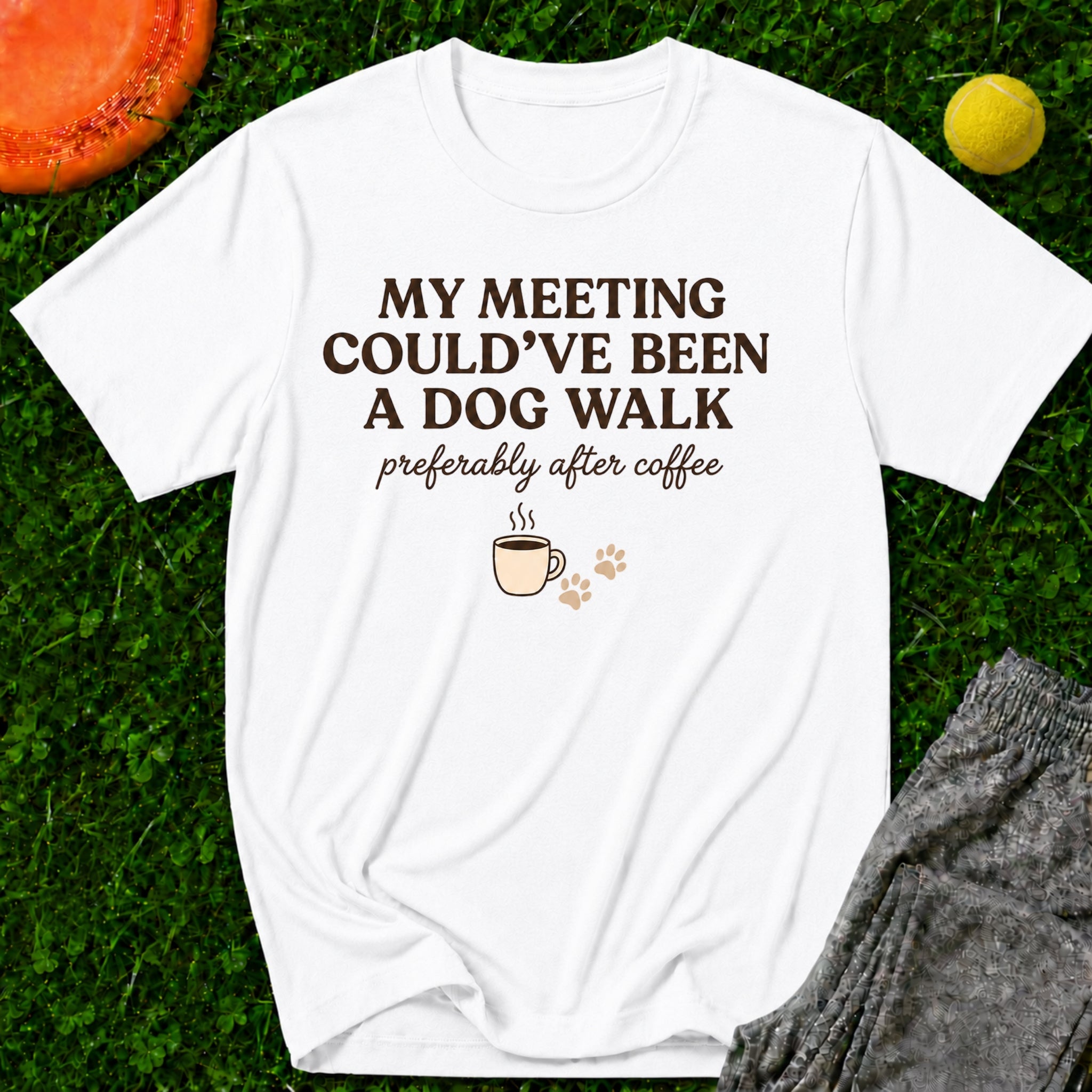 My Meeting Could’ve Been A Dog Walk (preferably after coffee), T-Shirt