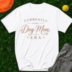 Currently in My Dog Mom Era, T-Shirt