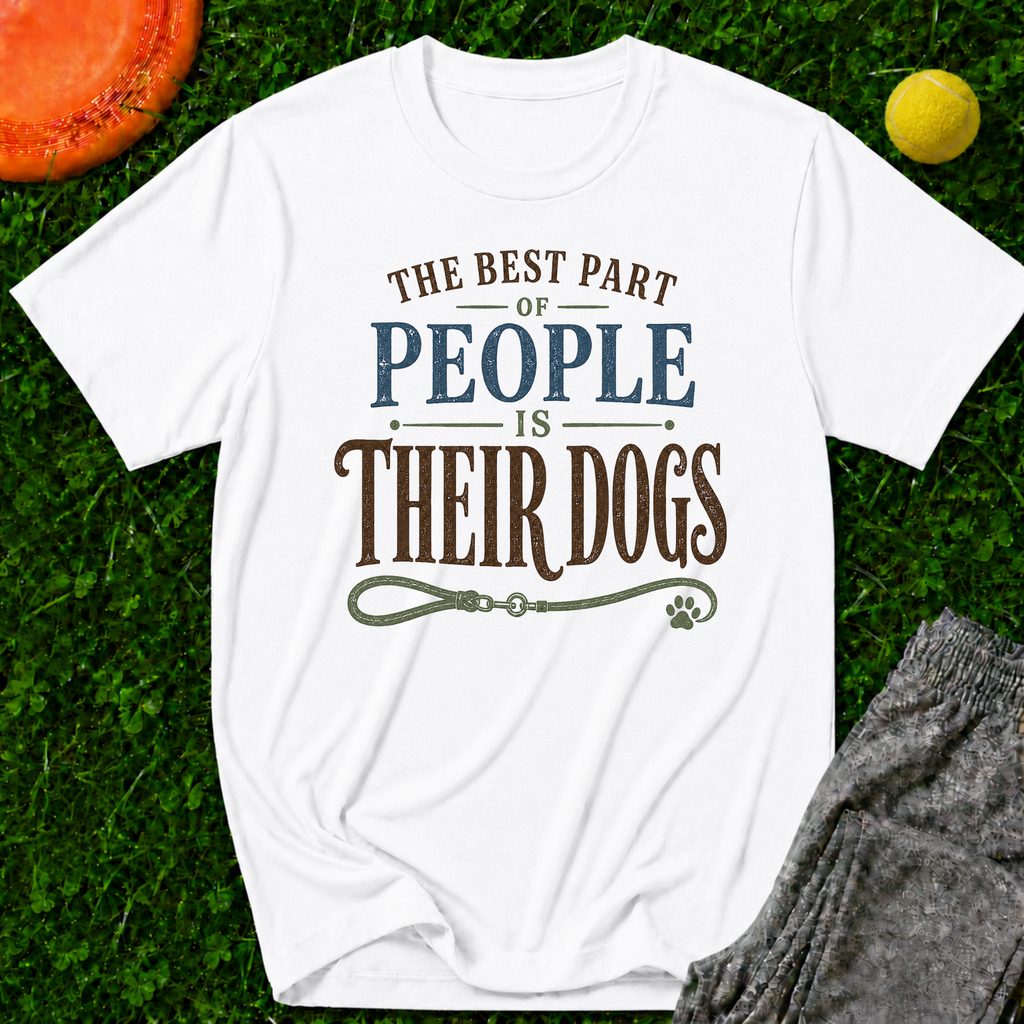 The Best Part of People Is Their Dogs, T-Shirt