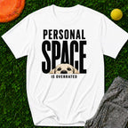 Personal Space Is Overrated T-Shirt