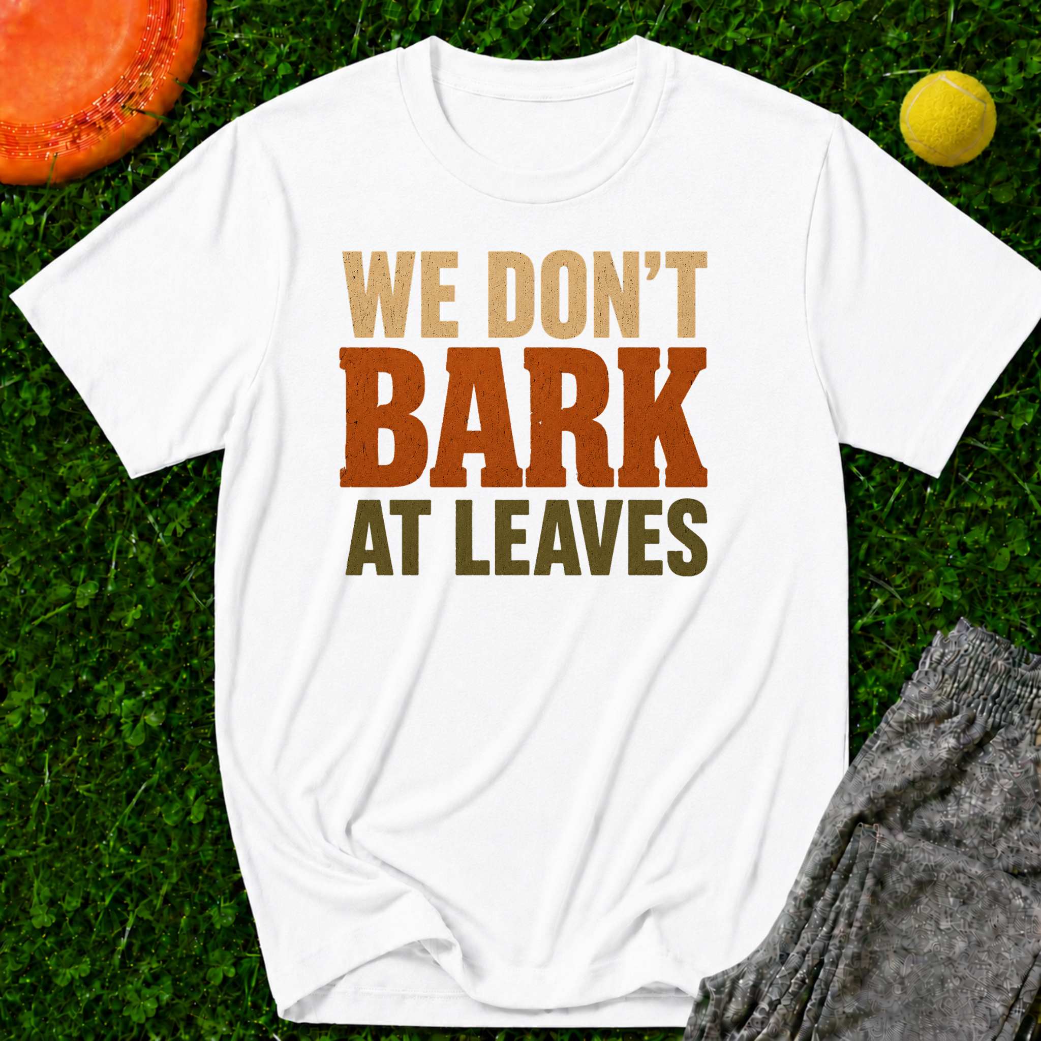 We Don't Bark At Leaves T-Shirt