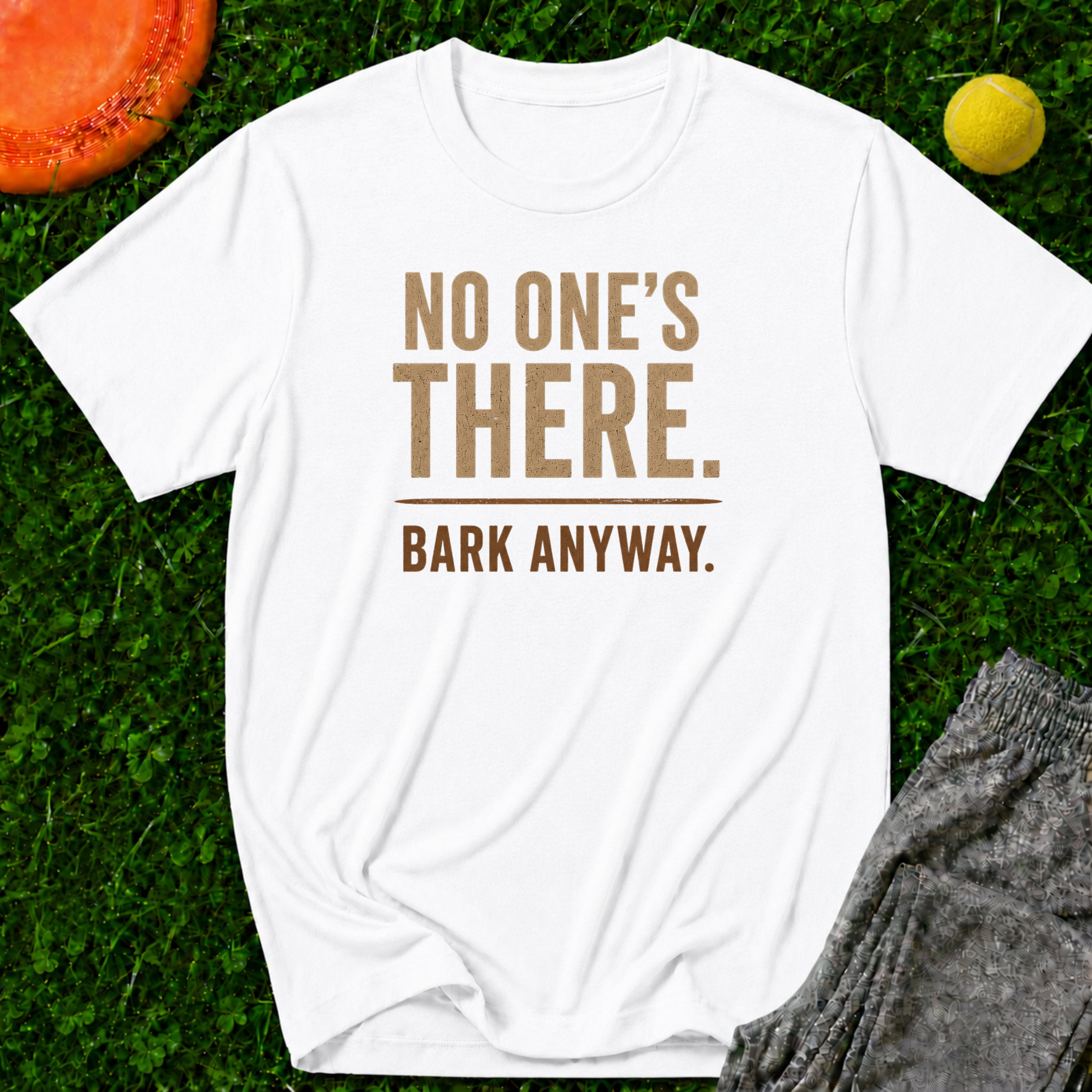No One's There. Bark Anyway. T‑Shirt