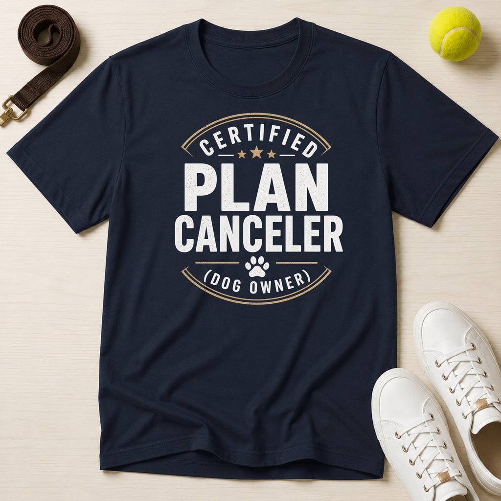 Certified Plan Canceler (Dog Owner)- T-Shirt