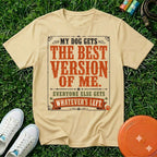 My Dog Gets the Best Version of Me, T-Shirt - Comfort Colors 1717
