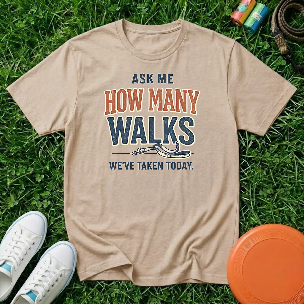 Ask Me How Many Walks We've Taken Today, T-Shirt - Comfort Colors 1717