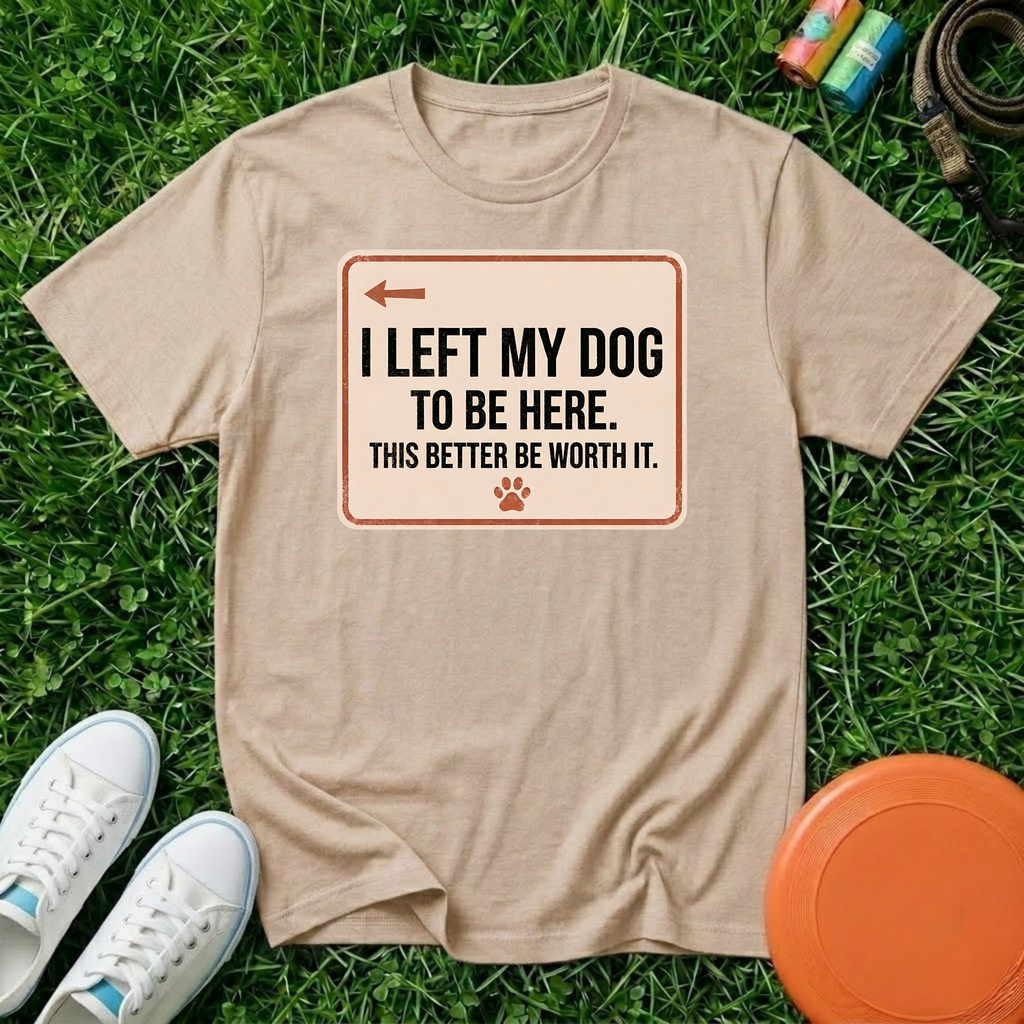 I Left My Dog To Be Here. T-Shirt-Comfort Colors 1717