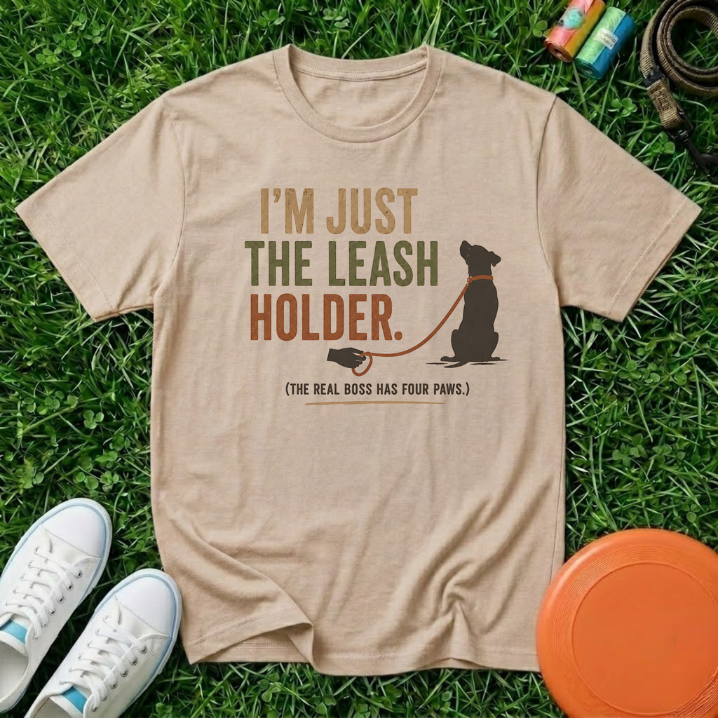 I'm Just the Leash Holder (The Real Boss Has Four Paws) T- Shirt, Comfort Colors 1717