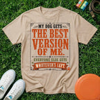 My Dog Gets the Best Version of Me, T-Shirt - Comfort Colors 1717