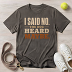 I Said No — The Dog Heard Maybe, Comfort Colors 1717- T-Shirt