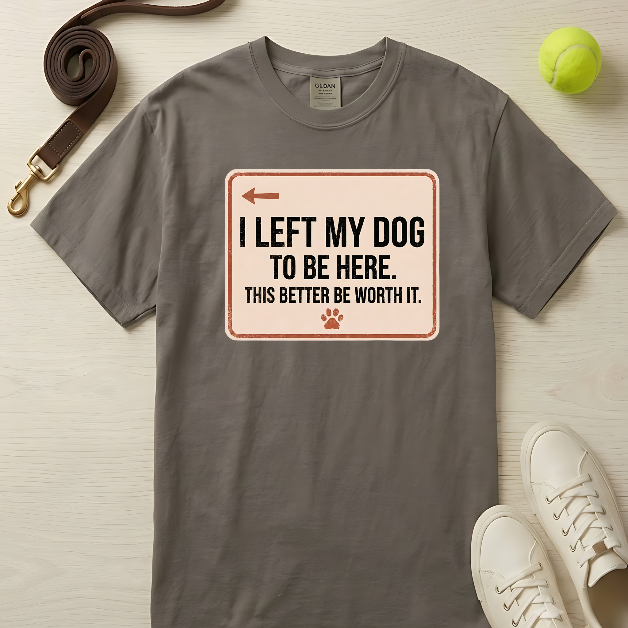 I Left My Dog To Be Here. T-Shirt-Comfort Colors 1717