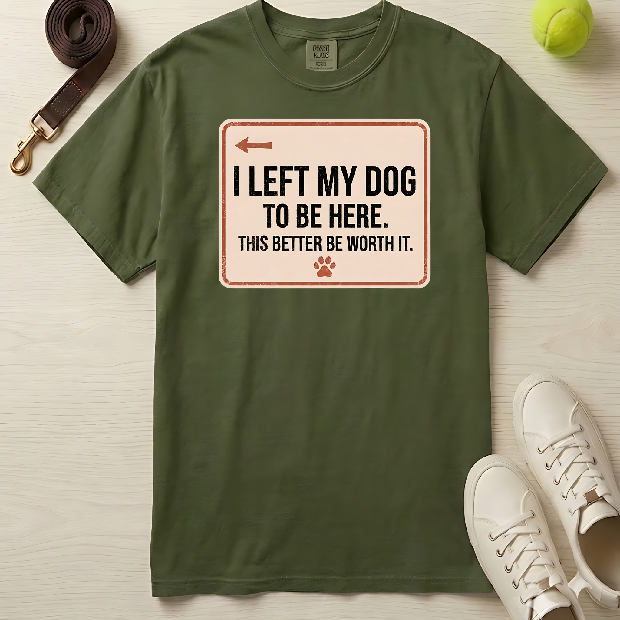 I Left My Dog To Be Here. T-Shirt-Comfort Colors 1717