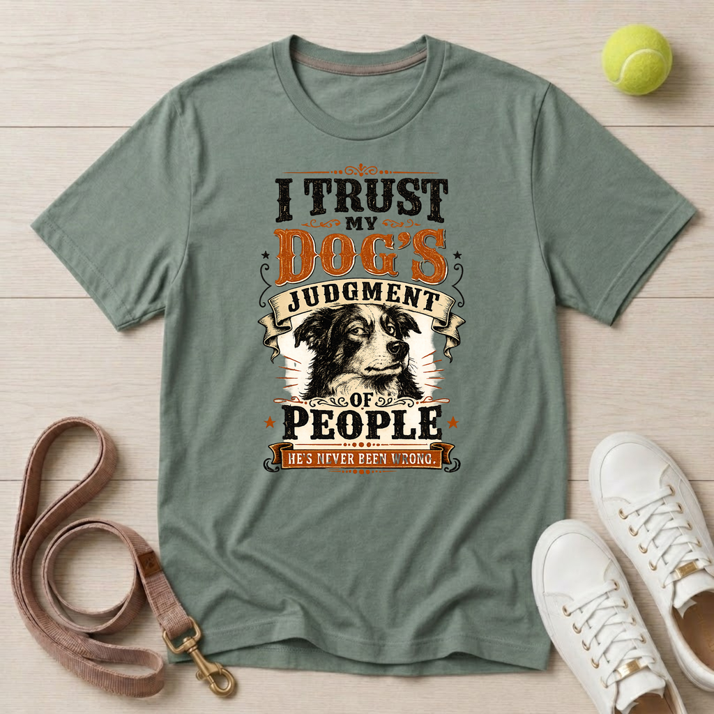I Trust My Dog’s Judgment of People, T-Shirt- Comfort Colors 1717