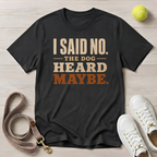 I Said No — The Dog Heard Maybe, Comfort Colors 1717- T-Shirt