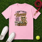 I Don't Need Therapy, I Just Need Coffee and My Dog- T-Shirt, Comfort Colors 1717