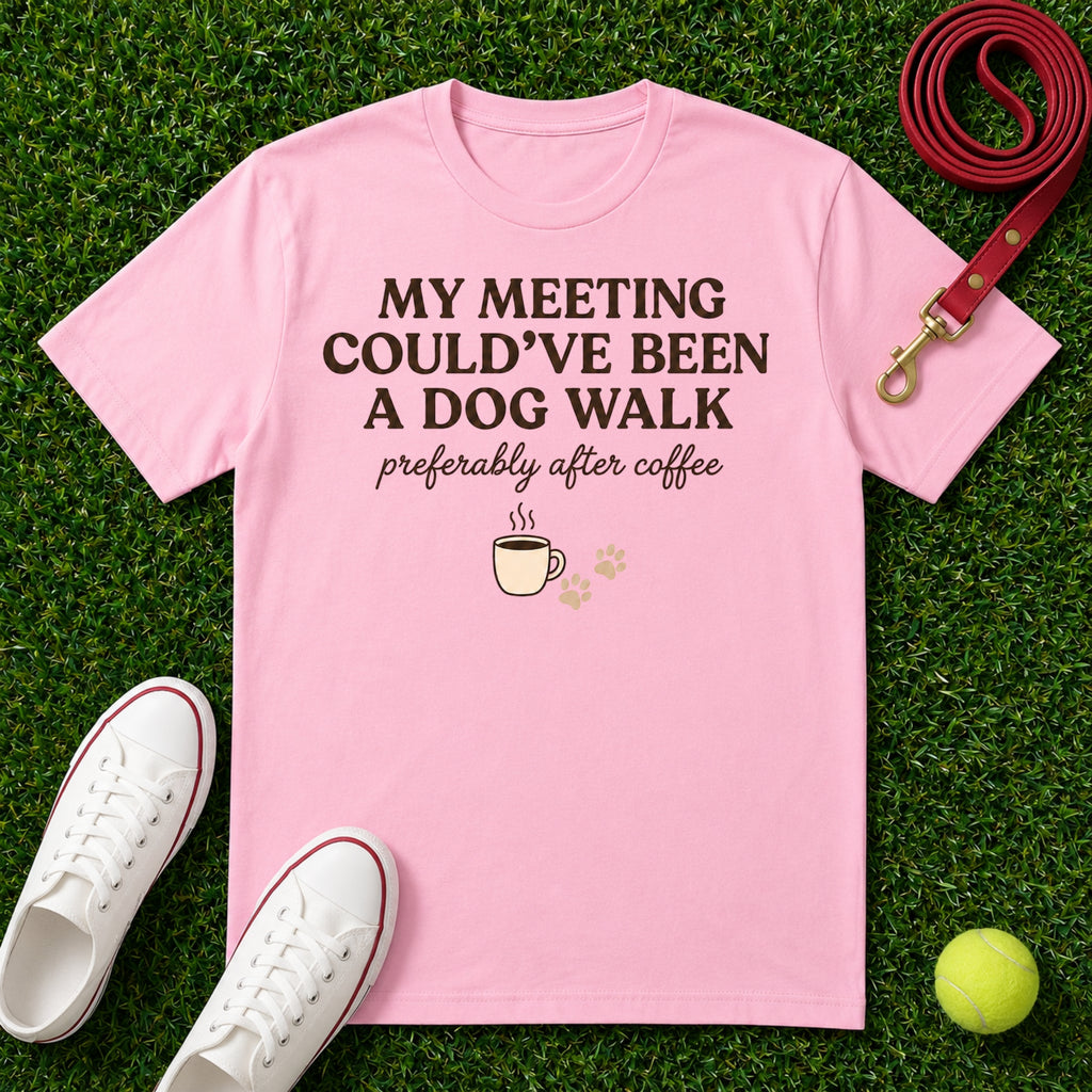 My Meeting Could've Been a Dog Walk, T-Shirt - Comfort Colors 1717