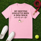 My Meeting Could've Been a Dog Walk, T-Shirt - Comfort Colors 1717