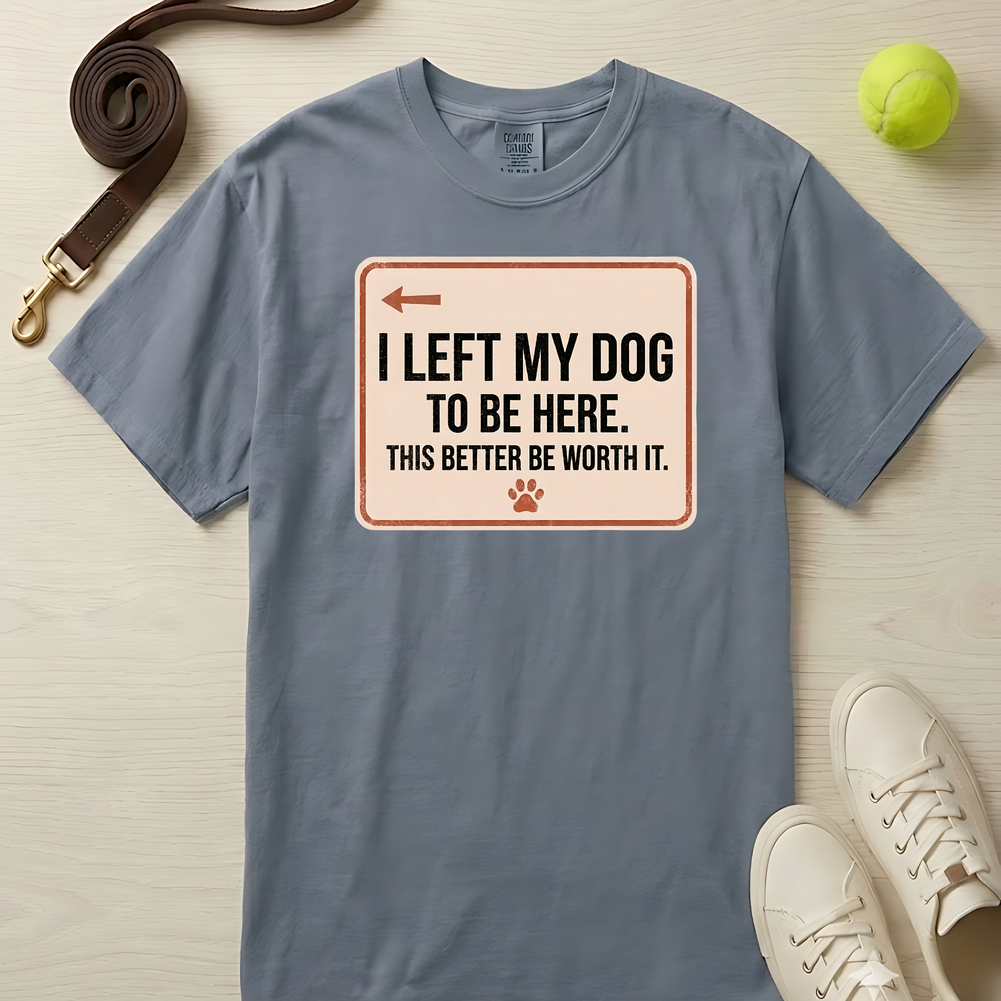 I Left My Dog To Be Here. T-Shirt-Comfort Colors 1717