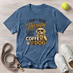 I Don't Need Therapy, I Just Need Coffee and My Dog- T-Shirt, Comfort Colors 1717