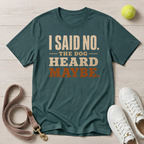 I Said No — The Dog Heard Maybe, Comfort Colors 1717- T-Shirt