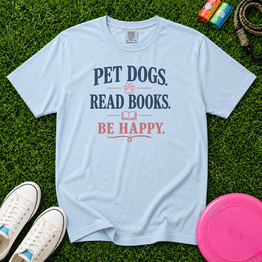 Pet Dogs. Read Books. Be Happy. T‑Shirt - Comfort Colors 1717