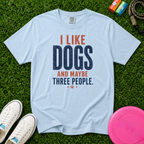 I Like Dogs (And Maybe Three People) T-Shirt-Comfort Colors 1717