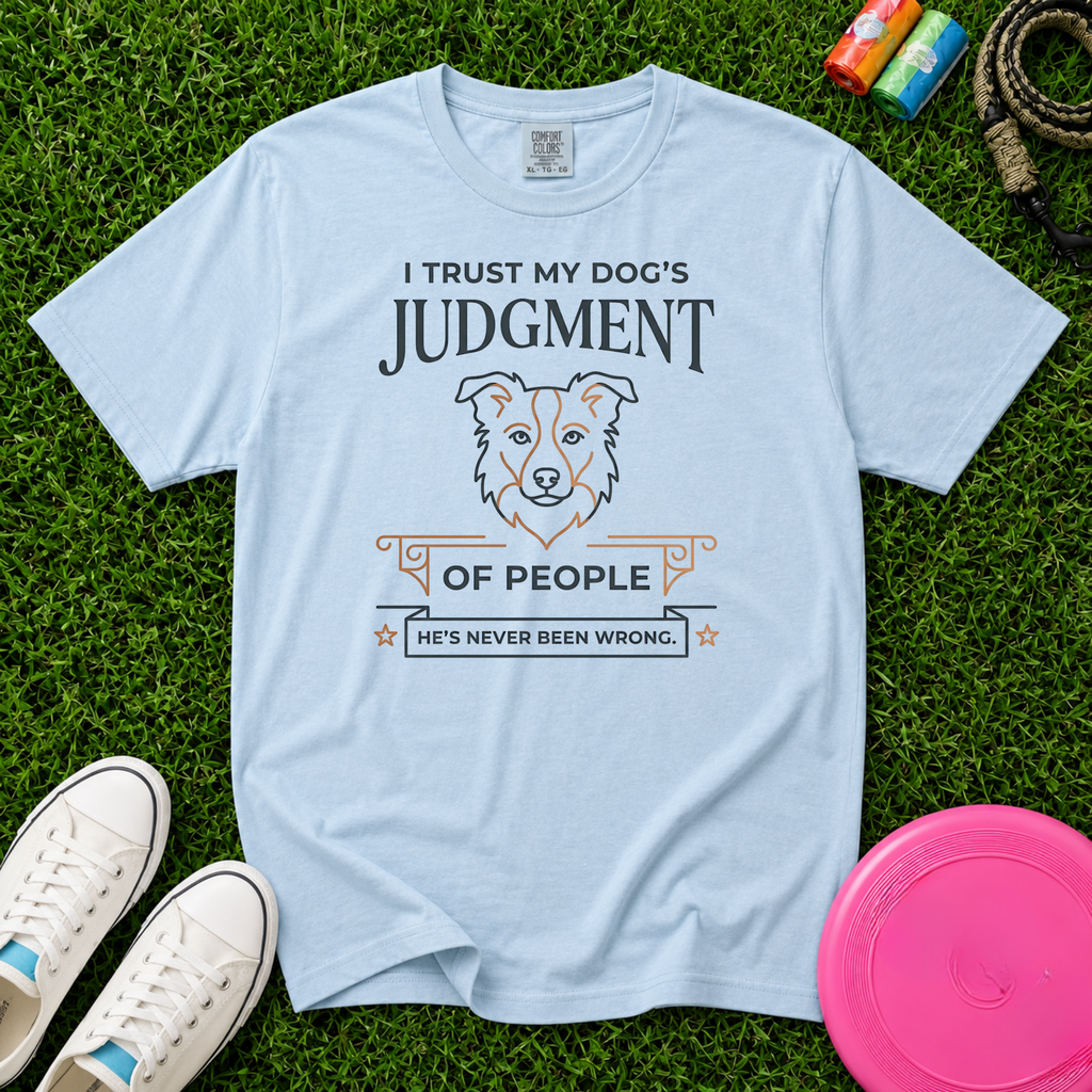 I Trust My Dog's Judgment of People, T-Shirt - Comfort Colors 1717