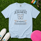 I Trust My Dog's Judgment of People, T-Shirt - Comfort Colors 1717