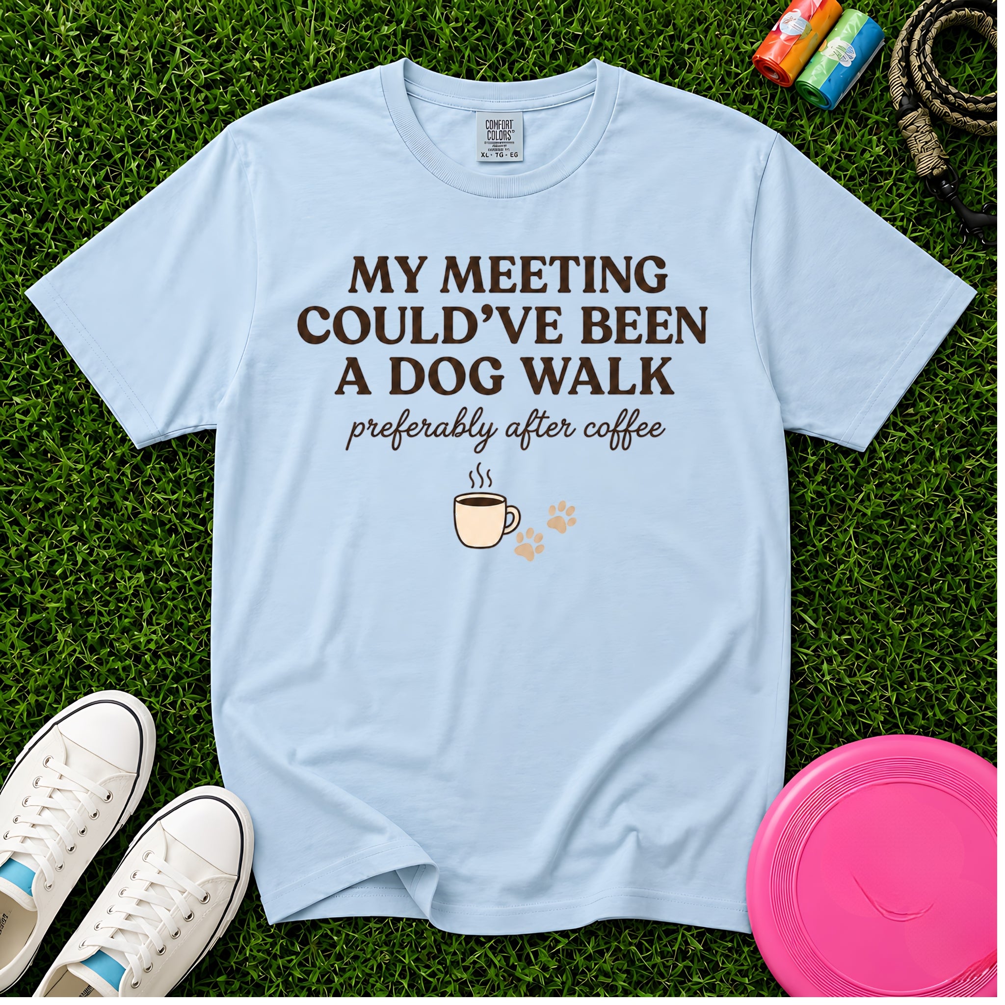 My Meeting Could've Been a Dog Walk, T-Shirt - Comfort Colors 1717