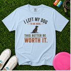 I Left My Dog to Be Here, Comfort Colors 1717 T-Shirt