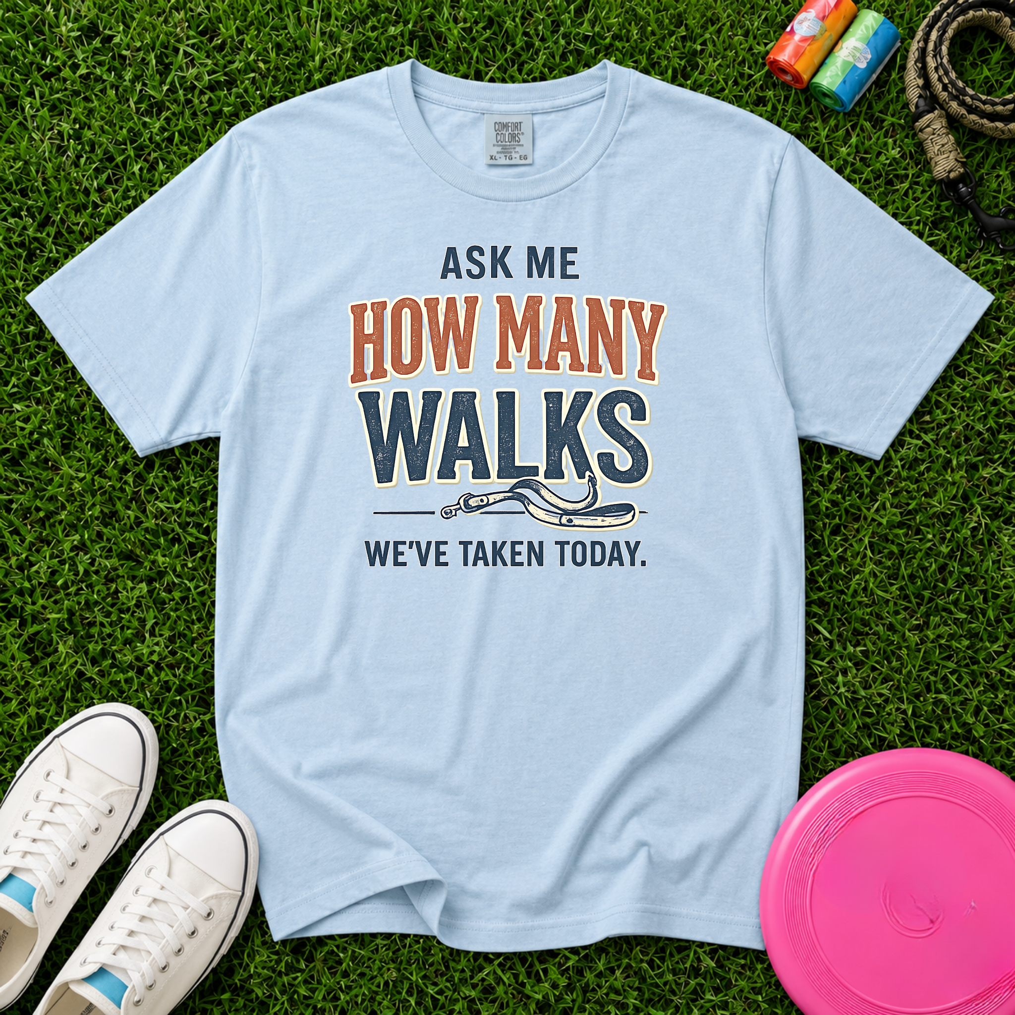 Ask Me How Many Walks We've Taken Today, T-Shirt - Comfort Colors 1717