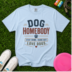 Dog Homebody T-Shirt — "Stay Home. Hang Out. Love Dogs." Comfort Colors 1717