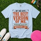 My Dog Gets the Best Version of Me, T-Shirt - Comfort Colors 1717