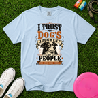 I Trust My Dog’s Judgment of People, T-Shirt- Comfort Colors 1717
