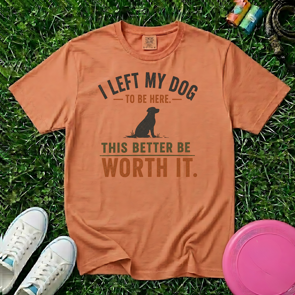 I Left My Dog to Be Here, Comfort Colors 1717 T-Shirt