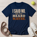 I Said No — The Dog Heard Maybe, Comfort Colors 1717- T-Shirt