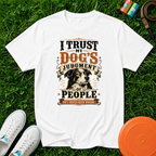 I Trust My Dog’s Judgment of People, T-Shirt- Comfort Colors 1717