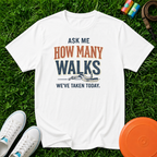 Ask Me How Many Walks We've Taken Today, T-Shirt - Comfort Colors 1717