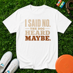 I Said No — The Dog Heard Maybe, Comfort Colors 1717- T-Shirt
