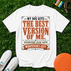 My Dog Gets the Best Version of Me, T-Shirt - Comfort Colors 1717