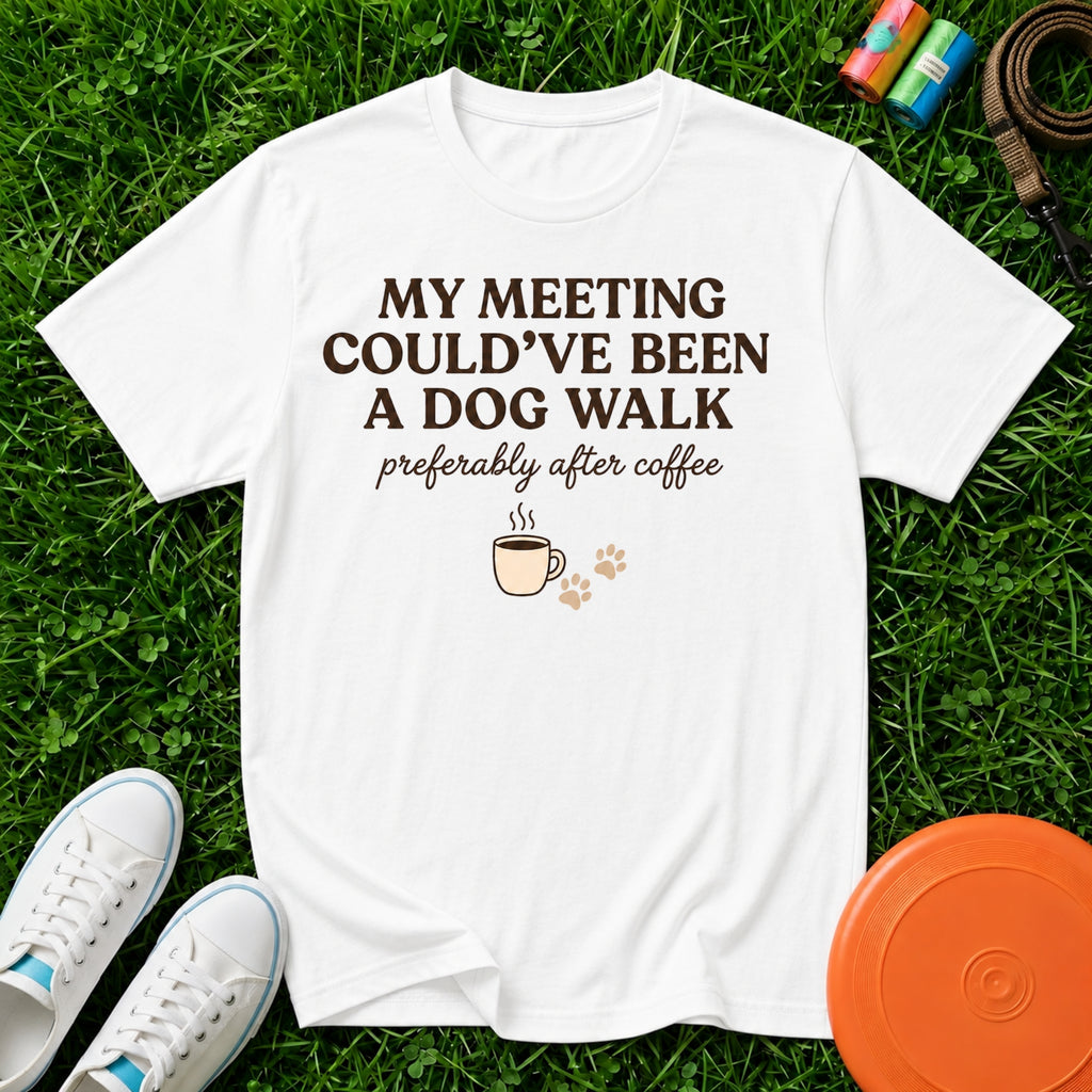 My Meeting Could've Been a Dog Walk, T-Shirt - Comfort Colors 1717