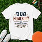 Dog Homebody T-Shirt — "Stay Home. Hang Out. Love Dogs." Comfort Colors 1717