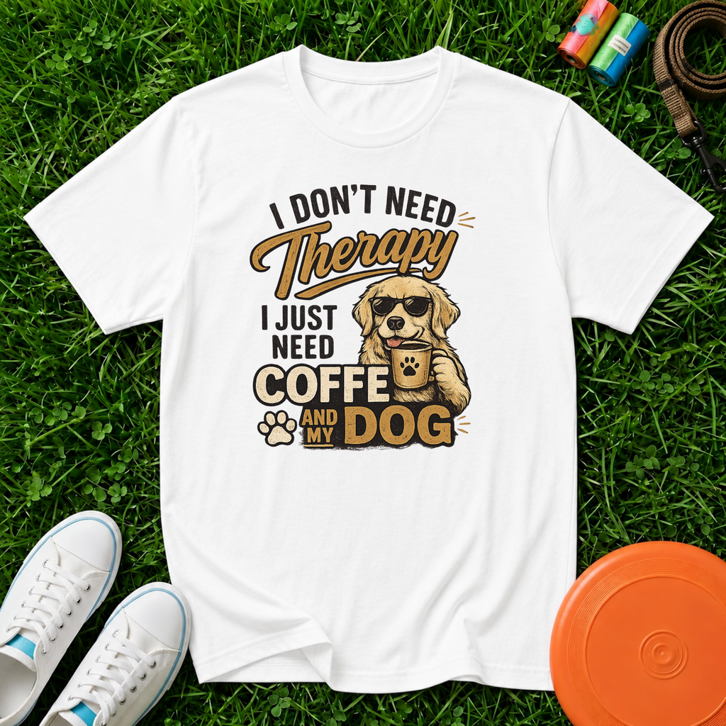 I Don't Need Therapy, I Just Need Coffee and My Dog- T-Shirt, Comfort Colors 1717