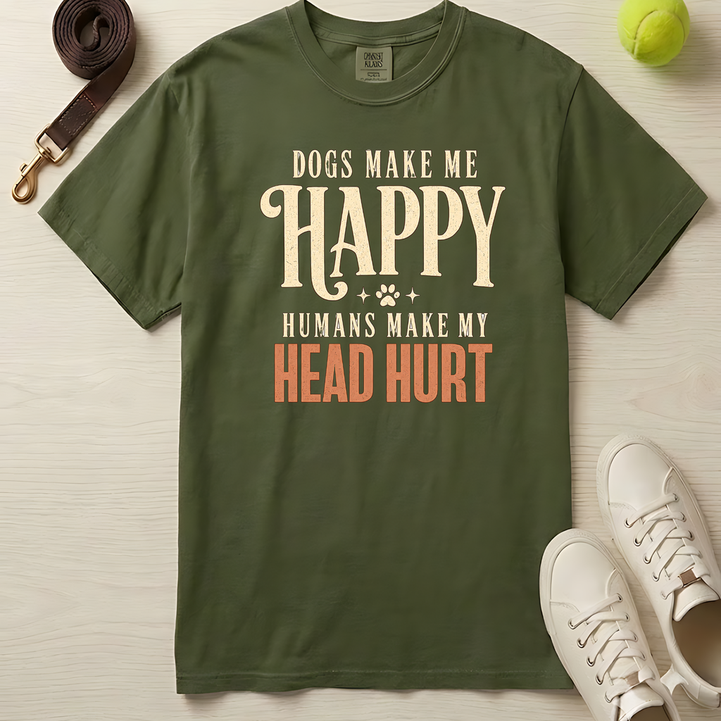 Dogs Make Me Happy, Humans Make My Head Hurt, T-Shirt- Comfort Colors 1717